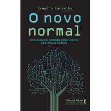 O NOVO NORMAL - COMO DESENVOLVER HABILIDADES COMPORTAMENTAIS PARA VENCER NA ERA DIGITAL