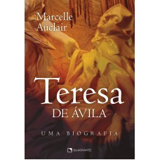 TERESA DE ÁVILA: UMA BIOGRAFIA