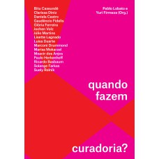 O QUE EXATAMENTE VOCE^S FAZEM, QUANDO FAZEM OU ESPERAM FAZER CURADORIA?