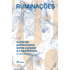 RUMINAÇÕES - A ARTE DE PERFORMANCE ENTRE O PRAZER E A RESISTÊNCIA