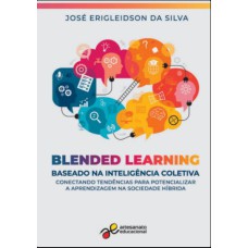 BLENDED LEARNING BASEADO NA INTELIGÊNCIA COLETIVA: CONECTANDO TENDÊNCIAS PARA POTENCIALIZAR APRENDIZAGEM NA SOCIEDADE HÍBRIDA