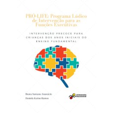 PRÓ-LIFE: PROGRAMA LÚDICO DE INTERVENÇÃO PARA AS FUNÇÕES EXECUTIVAS: INTERVENÇÃO PRECOCE PARA CRIANÇAS DOS ANOS INICIAIS DO ENSINO FUNDAMENTAL