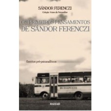 OS PRIMEIROS PENSAMENTOS DE SÁNDOR FERENCZI: ESCRITOS PRÉ-PSICANALÍTICOS