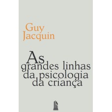 AS GRANDES LINHAS DA PSICOLOGIA DA CRIANÇA