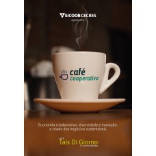 CAFÉ COOPERATIVO - ECONOMIA COLABORATIVA, DIVERSIDADE E INOVAÇÃO: A TRÍADE DOS NEGÓCIOS SUSTENTÁVEIS