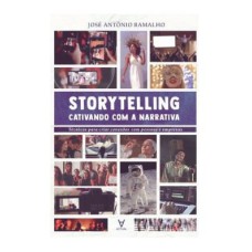 STORYTELLING: CATIVANDO COM A NARRATIVA - TÉCNICAS PARA CRIAR CONEXÃO COM PESSOAS E EMPRESAS