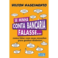 SE MINHA CONTA BANCARIA FALASSE: COMO LIDAR COM SUAS EMOÇOES PARA GANHAR DINHEIRO