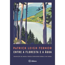 ENTRE A FLORESTA E A ÁGUA - A PÉ ATÉ CONSTANTINOPLA: DO MÉDIO DANÚBIO ÀS PORTAS DE FERRO