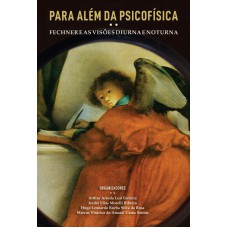 PARA ALÉM DA PSICOFÍSICA: FECHNER E AS VISÕES DIURNA E NOTURNA