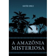 A Amazônia misteriosa