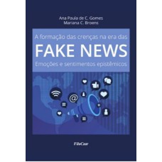 A FORMAÇÃO DAS CRENÇAS NA ERA DAS FAKE NEWS: EMOÇÕES E SENTIMENTOS EPISTÊMICOS