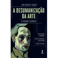 A DESUMANIZAÇÃO DA ARTE & OUTROS ESCRITOS