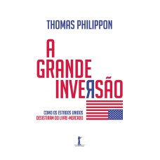 A GRANDE INVERSÃO: COMO OS ESTADOS UNIDOS DESISTIRAM DO LIVRE MERCADO