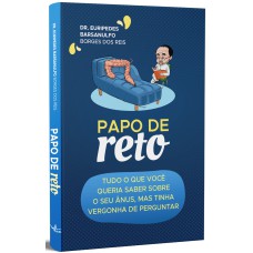 PAPO DE RETO - TUDO O QUE VOCÊ QUERIA SABER SOBRE O SEU ÂNUS, MAS TINHA VERGONHA DE PERGUNTAR