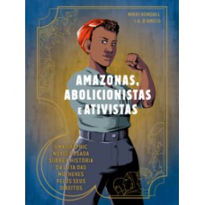 Amazonas, abolicionistas e ativistas: uma graphic novel ousada sobre a história da luta das mulheres pelos seus direitos