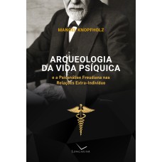 ARQUEOLOGIA DA VIDA PSÍQUICA E A PSICANÁLISE FREUDIANA NAS RELAÇÕES EXTRA-INDIVÍDUO