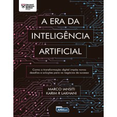 A ERA DA INTELIGÊNCIA ARTIFICIAL: COMO A TRANSFORMAÇÃO DIGITAL IMPÕE NOVOS DESAFIOS E SOLUÇÕES PARA OS NEGÓCIOS DE SUCESSO