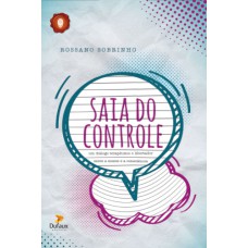 SAIA DO CONTROLE - UM DIÁLOGO TERAPÊUTICO E LIBERTADOR ENTRE A MENTE E A CONSCIÊNCIA