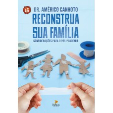 RECONSTRUA SUA FAMÍLIA: CONSIDERAÇÕES PARA O PÓS-PANDEMIA