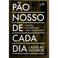 PÃO NOSSO DE CADA DIA: OPÇÕES ECONÔMICAS PARA SAIR DA CRISE