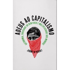 ADEUS AO CAPITALISMO: AUTONOMIA, SOCIEDADE DO BEM VIVER E MULTIPLICIDADE DOS MUNDOS