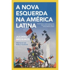 A NOVA ESQUERDA NA AMÉRICA LATINA: PARTIDOS E MOVIMENTOS EM LUTA CONTRA O NEOLIBERALISMO