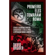 PRIMEIRO ELES TOMARAM ROMA: COMO A EXTREMA DIREITA CONQUISTOU A ITÁLIA APÓS A OPERAÇÃO MÃOS LIMPAS