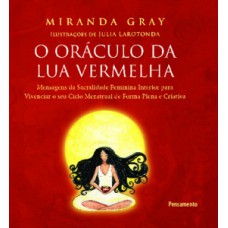 O oráculo da lua vermelha: mensagens de sacralidade feminina interior para vivenciar o seu ciclo menstrual de forma plena e criativa.