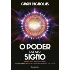 O poder do seu signo: astrologia moderna para autoconhecimento, espiritualidade e sucesso