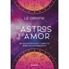 Os astros e o amor: um guia astrológico completo sobre relacionamentos