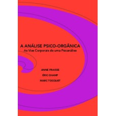 A análise psico-orgânica: as vias corporais de uma psicanálise