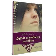 LEGADO DE MULHERES DA BÍBLIA