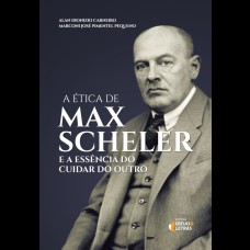 A ÉTICA DE MAX SCHELER - 
E A ESSÊNCIA DO CUIDAR DO OUTRO