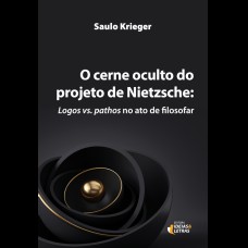 O CERNE OCULTO DO PROJETO DE NIETZSCHE: 
LOGOS VS. PATHOS NO ATO DE FILOSOFAR