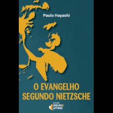 O EVANGELHO SEGUNDO NIETZSCHE