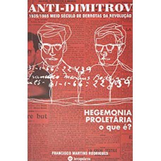 ANTI-DIMITROV: MEIO SÉCULO DE DERROTAS DA REVOLUÇÃO (1935-1985)