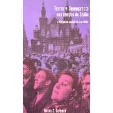 TERROR E DEMOCRACIA NOS TEMPOS DE STÁLIN: A DINÂMICA SOCIAL DA REPRESSÃO