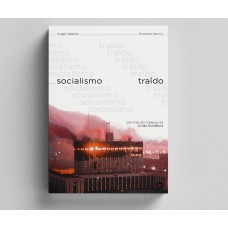 SOCIALISMO TRAÍDO - POR TRÁS DO COLAPSO DA UNIÃO SOVIÉTICA