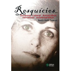 RESQUÍCIOS... ESCLEROSE LATERAL AMIOTRÓFICA, NARRATIVAS AUTOBIOGRÁFICAS