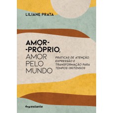 Amor-próprio, amor pelo mundo: práticas de atenção, expressão e transformação para tempos (in)tensos