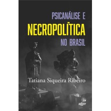 PSICANÁLISE E NECROPOLÍTICA NO BRASIL