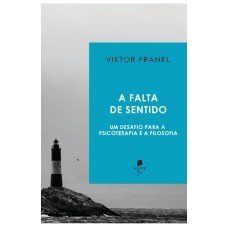 A FALTA DE SENTIDO: UM DESAFIO PARA A PSICOTERAPIA E A FILOSOFIA