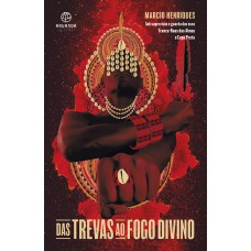 DAS TREVAS AO FOGO DIVINO