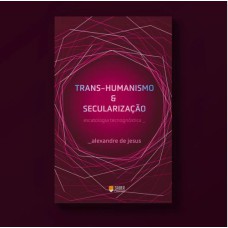 TRANSHUMANISMO E SECULARIZAÇÃO