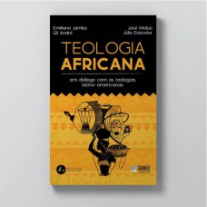 TEOLOGIA AFRICANA: EM DIÁLOGO COM A TEOLOGIA LATINOAMERICANA