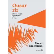 OUSAR RIR: HUMOR, CRIAÇÃO E PSICANÁLISE