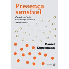 PRESENÇA SENSÍVEL: CUIDADO E CRIAÇÃO NA CLÍNICA PSICANALÍTICA