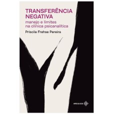 TRANSFERÊNCIA NEGATIVA: MANEJO E LIMITES NA CLÍNICA