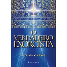 O VERDADEIRO EXORCISTA - OBTENHA SABEDORIA PARA VENCER O MAL