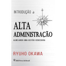 INTRODUÇÃO À ALTA ADMINISTRAÇÃO - ALMEJANDO UMA GESTÃO VENCEDORA